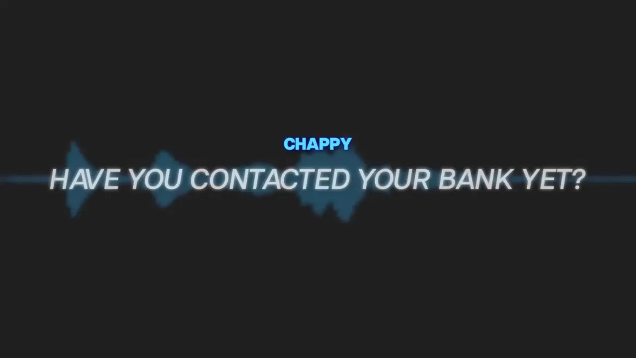 Text on a dark background reads "CHAPPY HAVE YOU CONTACTED YOUR BANK YET?" with a waveform graphic.